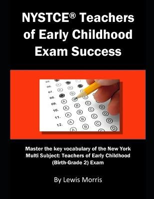 NYSTCE Teachers of Early Childhood Exam Success: Master the Key Vocabulary of the New York Multi Subject: Teachers of Early Childhood (Birth-Grade 2) by Morris, Lewis