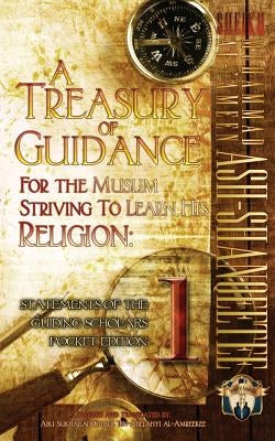 A Treasury of Guidance For the Muslim Striving to Learn his Religion: Sheikh Muhammad al-'Ameen Ash-Shanqeetee: Statements of the Guiding Scholars Poc by Ibn-Abelahyi Al-Amreekee, Abu Sukhailah