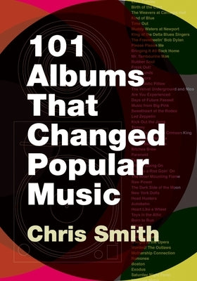 101 Albums That Changed Popular Music by Smith, Chris