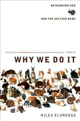 Why We Do It: Rethinking Sex and the Selfish Gene by Eldredge, Niles