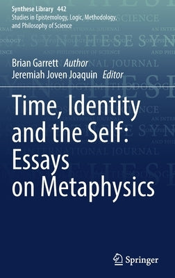 Time, Identity and the Self: Essays on Metaphysics by Garrett, Brian