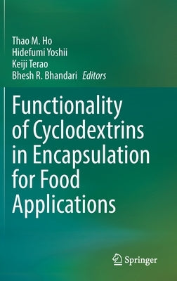 Functionality of Cyclodextrins in Encapsulation for Food Applications by Ho, Thao M.