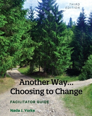 Another Way...Choosing to Change: Facilitator Guide by Yorke, Nada J.