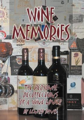 Wine Memories: The Personal Recollections of a Wine Lover by Davis, Lenard