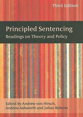 Principled Sentencing: Readings on Theory and Policy by Hirsch, Andreas Von