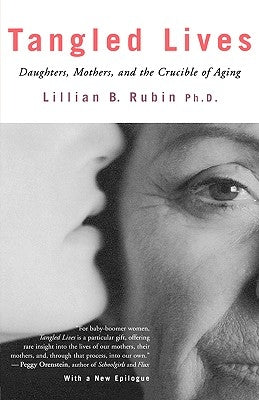 Tangled Lives: Daughters, Mothers and the Crucible of Aging by Rubin, Lillian B.