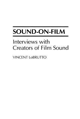 Sound-On-Film: Interviews with Creators of Film Sound by LoBrutto, Vincent