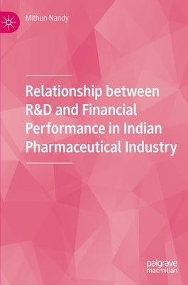 Relationship Between R&d and Financial Performance in Indian Pharmaceutical Industry by Nandy, Mithun