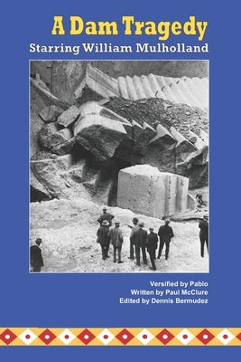 A Dam Tragedy Starring William Mulholland by McClure, Paul