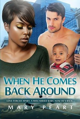 When He Comes Back Around: A Billionaire BWWM Marriage And Pregnancy Romance by Peart, Mary