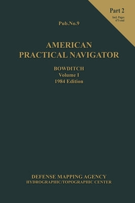 American Practical Navigator BOWDITCH 1984 Vol1 Part 2 7x102 by Bowditch, Nathaniel