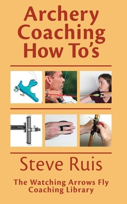 Archery Coaching How-To's by Ruis, Steve