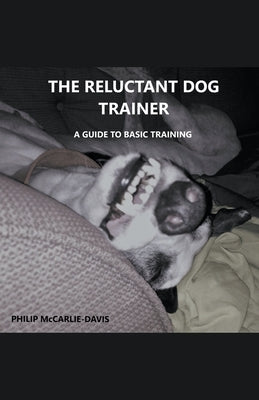 The Reluctant Dog Trainer by McCarlie-Davis, Philip