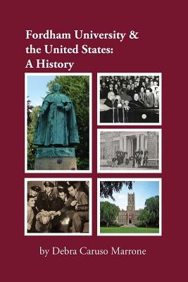 Fordham University & the United States: A History by Caruso Marrone, Debra J.