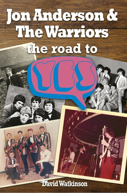 Jon Anderson and the Warriors: The Road to Yes by Watkinson, David