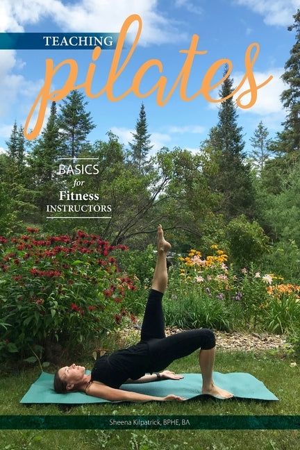 Teaching Pilates- Basics for Fitness Instructors by Kilpatrick, Sheena