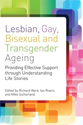 Lesbian, Gay, Bisexual and Transgender Ageing: Biographical Approaches for Inclusive Care and Support by Browne, Kath