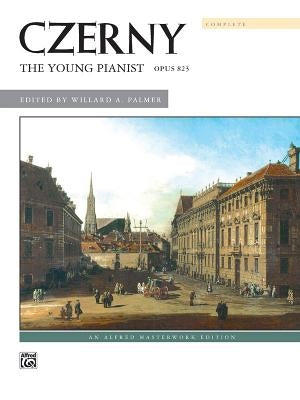 Czerny -- The Young Pianist, Op. 823 (Complete) by Czerny, Carl