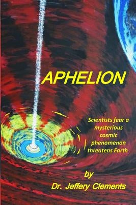 Aphelion: A Realistic Sci-Fi Mystery Thriller Saga by Clements, Jeffery Austin