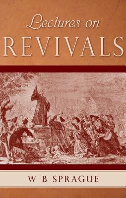Lectures on Revivals by Sprague, W. B.