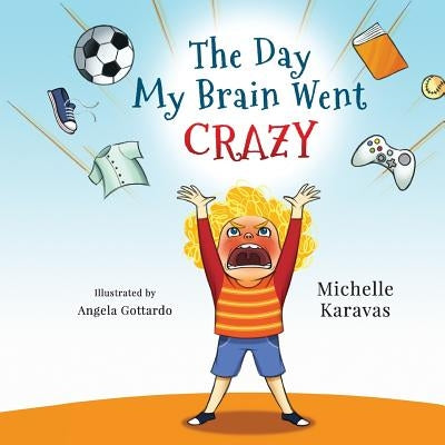 The Day My Brain Went Crazy: A Children's Book About Managing Emotions by Karavas, Michelle