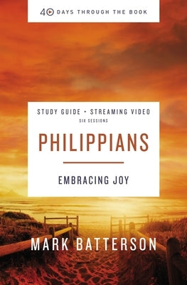 Philippians Bible Study Guide Plus Streaming Video: Embracing Joy by Batterson, Mark