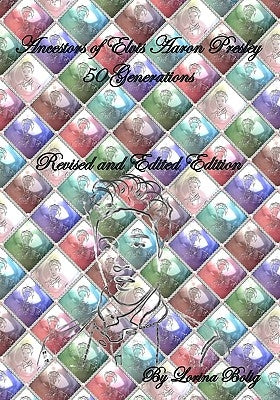 Ancestors Of Elvis Aaron Presley 50 Generations by Bolig, Lorina