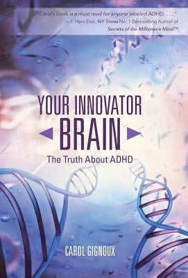 Your Innovator Brain: The Truth About ADHD by Gignoux, Carol