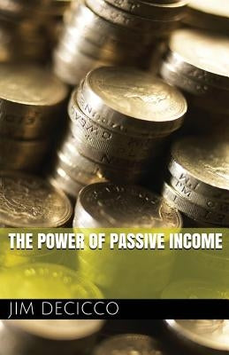 The Power of Passive Income by Decicco, Jim