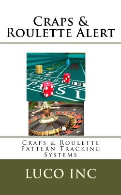 Craps & Roulette Alert: Craps & Roulette Pattern Tracking Systems by Inc, Lucp
