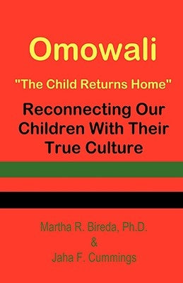 Omowali: The Child Returns Home - Reconnecting Our Children with Their True Culture by Bireda, Martha R.