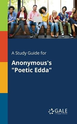 A Study Guide for Anonymous's Poetic Edda by Gale, Cengage Learning