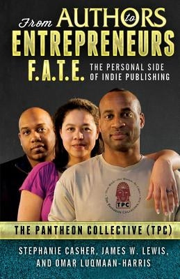 F.A.T.E.: From Authors to Entrepreneurs - The Personal Side of Indie Publishing by Casher, Stephanie
