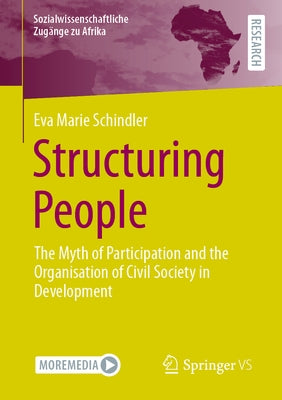 Structuring People: The Myth of Participation and the Organisation of Civil Society in Development by Schindler, Eva Marie