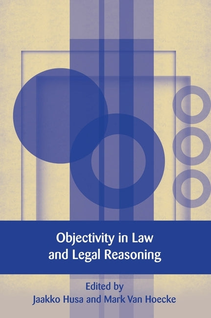 Objectivity in Law and Legal Reasoning by Husa, Jaakko