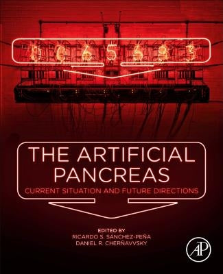 The Artificial Pancreas: Current Situation and Future Directions by S?nchez-Pe?a, Ricardo S.
