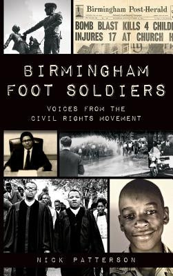 Birmingham Foot Soldiers: Voices from the Civil Rights Movement by Patterson, Nick