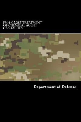 FM 4-02.285 Treatment of Chemical Agent Casualties: And Conventional Military Chemical Injuries by Anderson, Taylor