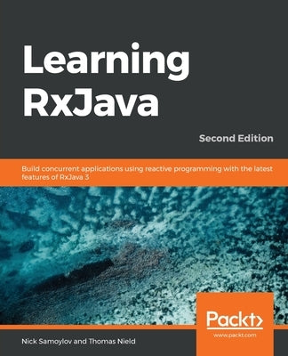 Learning RxJava - Second Edition by Samoylov, Nick