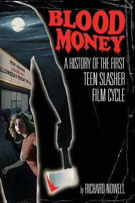 Blood Money: A History of the First Teen Slasher Film Cycle by Nowell, Richard