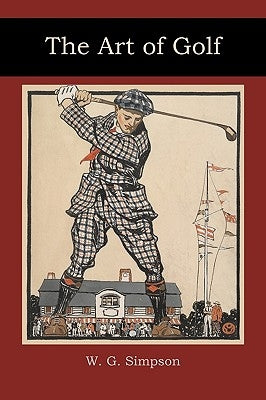 The Art of Golf by Simpson, W. G.