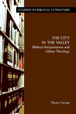 The City in the Valley: Biblical Interpretation and Urban Theology by Georgi, Dieter