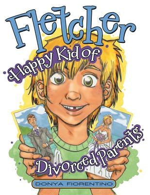 Fletcher: Happy Kid of Divorced Parents by Fiorentino, Donya