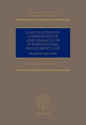 Calculation of Compensation and Damages in International Investment Law by Marboe, Irmgard