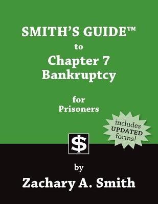 Smith's Guide to Chapter 7 Bankruptcy for Prisoners by Smith, Zachary A.
