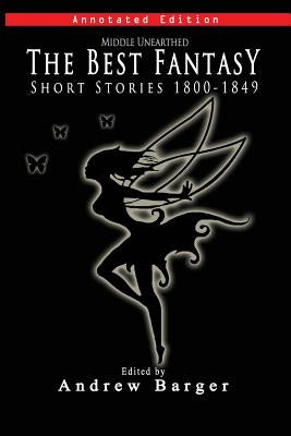 Middle Unearthed: The Best Fantasy Short Stories 1800-1849 by Barger, Andrew