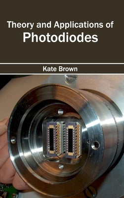 Theory and Applications of Photodiodes by Brown, Kate