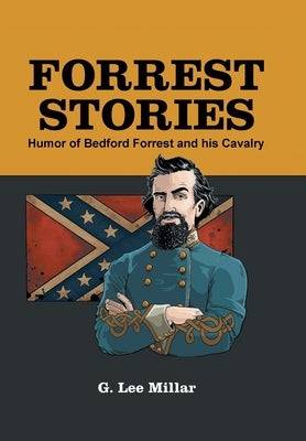 Forrest Stories: Humor of Bedford Forrest and His Cavalry by Millar, G. Lee