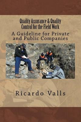 Quality Assurance & Quality Control for the Field Work: A Guideline for Private and Public Companies by Valls P. Geo, Ricardo a.