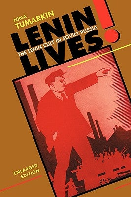 Lenin Lives!: The Lenin Cult in Soviet Russia, Enlarged Edition by Tumarkin, Nina